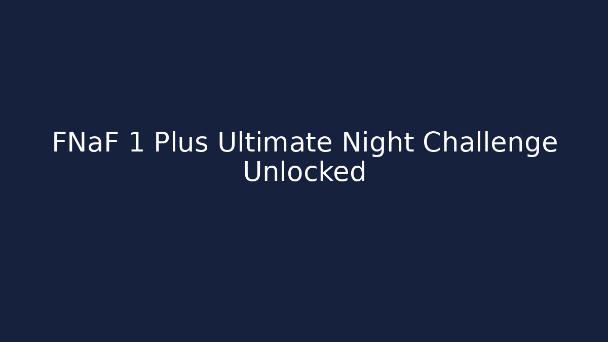 FNaF 1 Plus Ultimate Night Challenge Unlocked