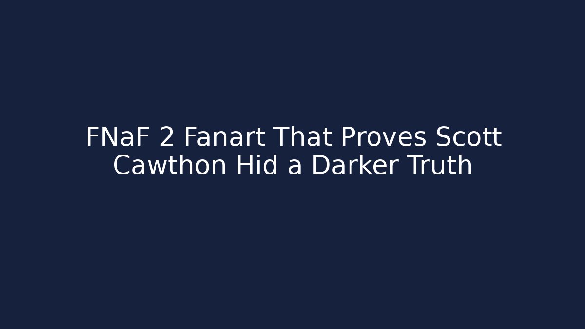 FNaF 2 Fanart That Proves Scott Cawthon Hid a Darker Truth
