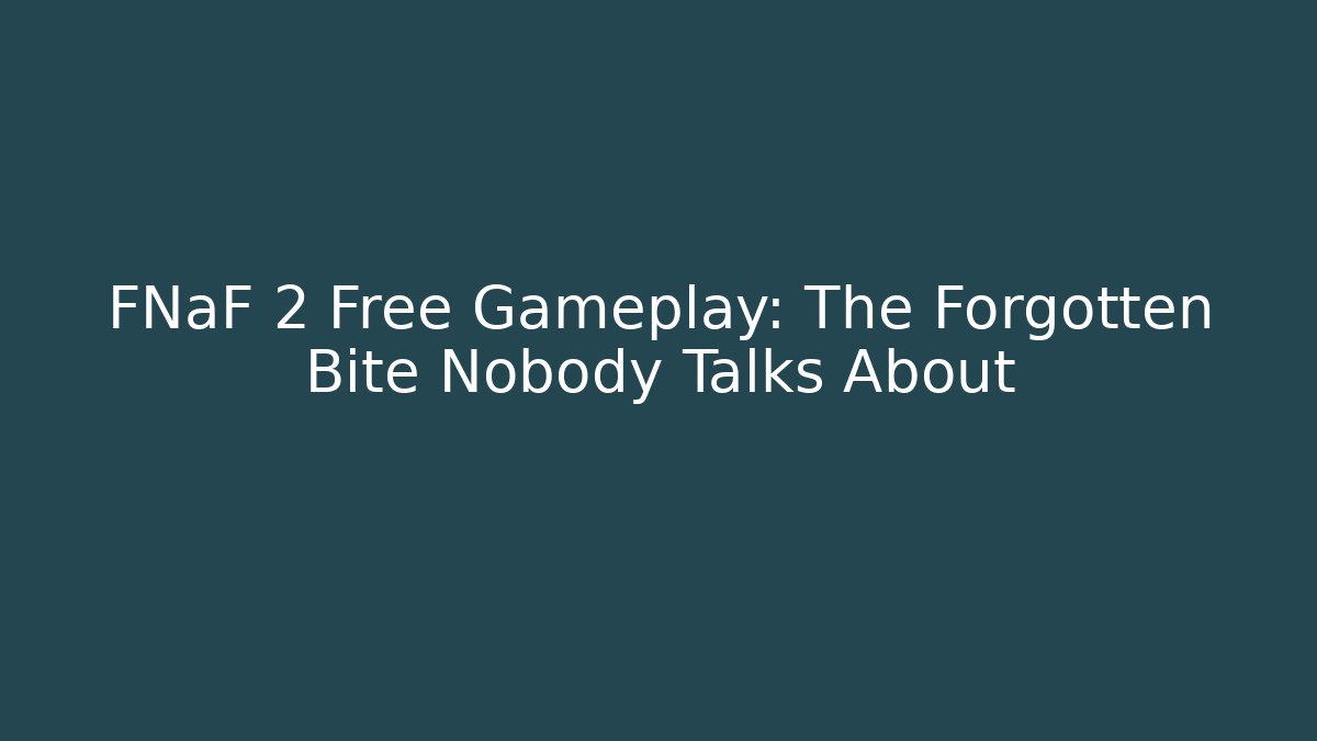 FNaF 2 Free Gameplay: The Forgotten Bite Nobody Talks About