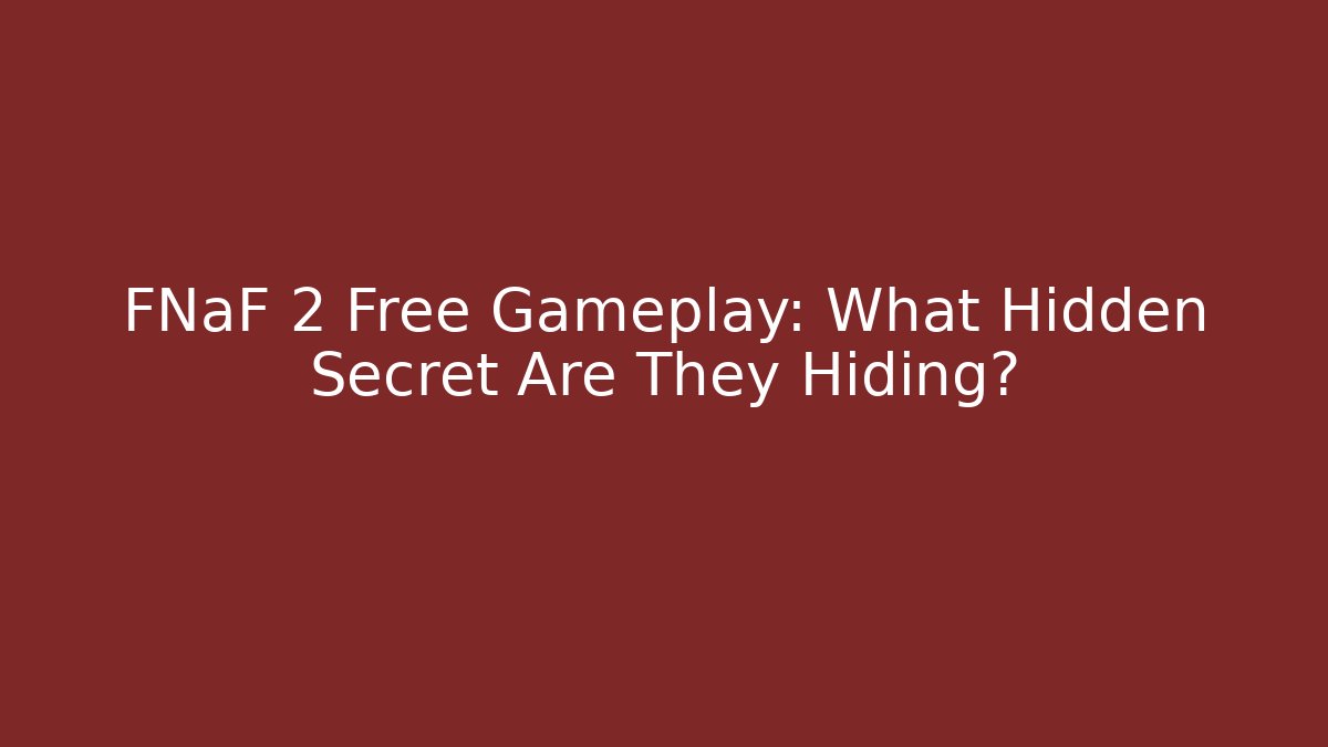 FNaF 2 Free Gameplay: What Hidden Secret Are They Hiding?