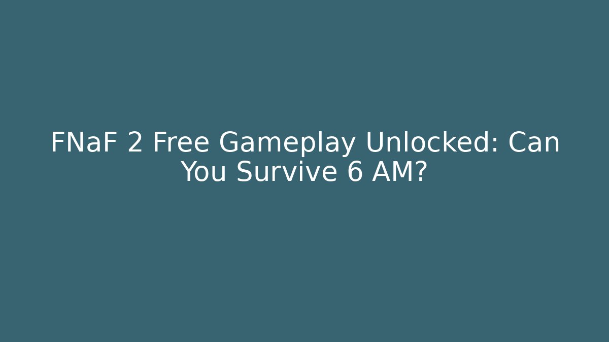 FNaF 2 Free Gameplay Unlocked: Can You Survive 6 AM? - Vintage E-Juice