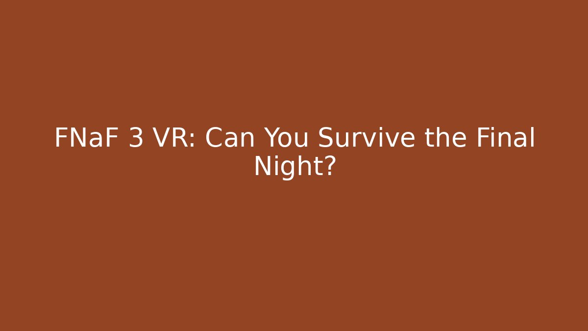 FNaF 3 VR: Can You Survive the Final Night?