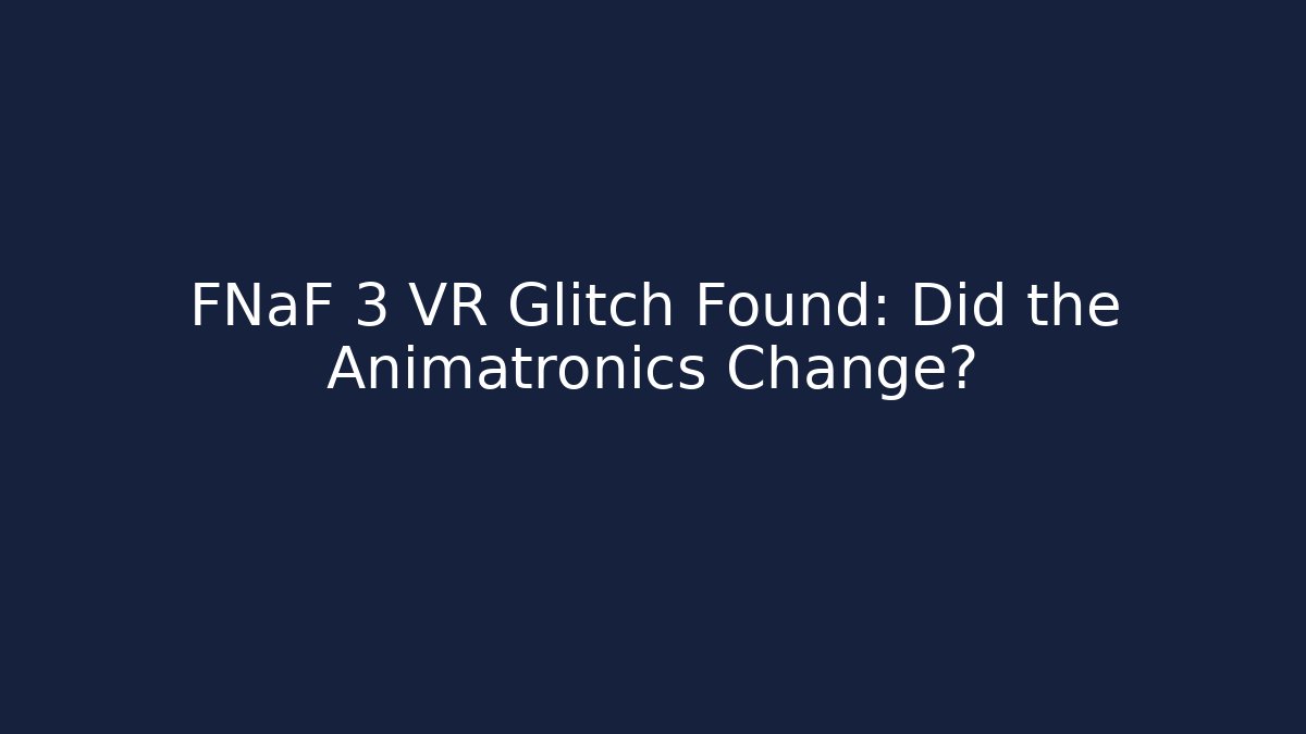 FNaF 3 VR Glitch Found: Did the Animatronics Change? - Vintage E-Juice