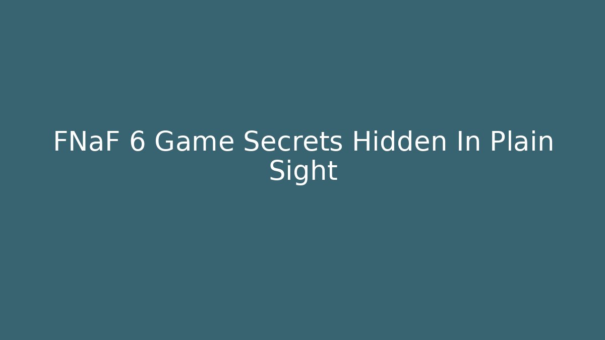 FNaF 6 Game Secrets Hidden In Plain Sight - Vintage E-Juice