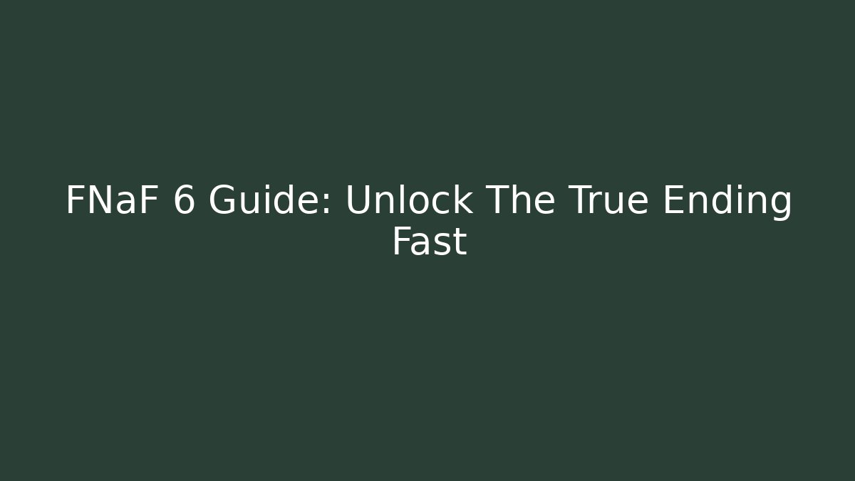 FNaF 6 Guide: Unlock The True Ending Fast - Vintage E-Juice