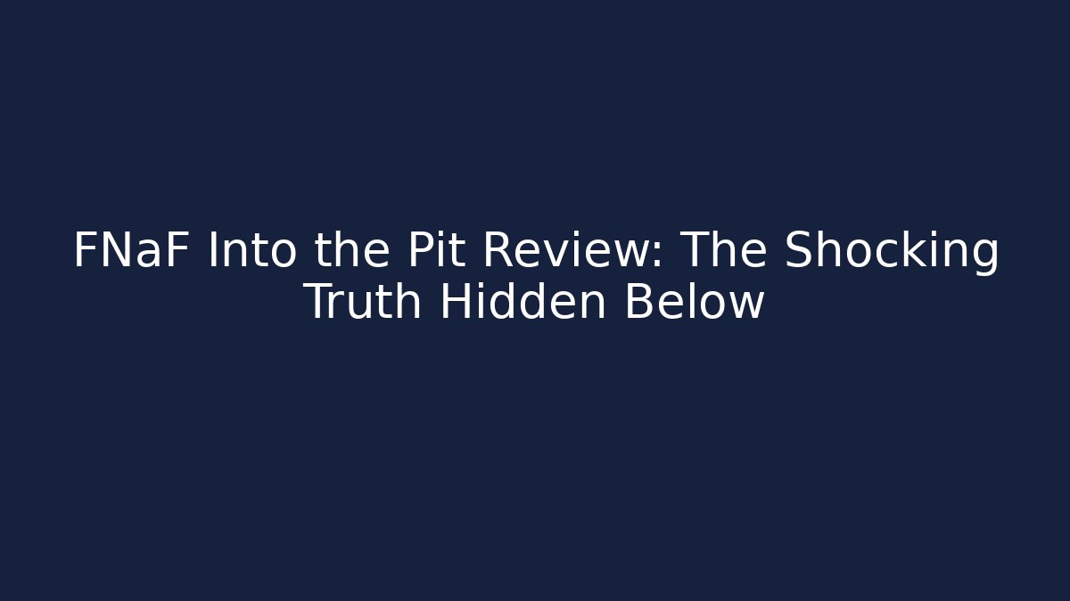 FNaF Into the Pit Review: The Shocking Truth Hidden Below