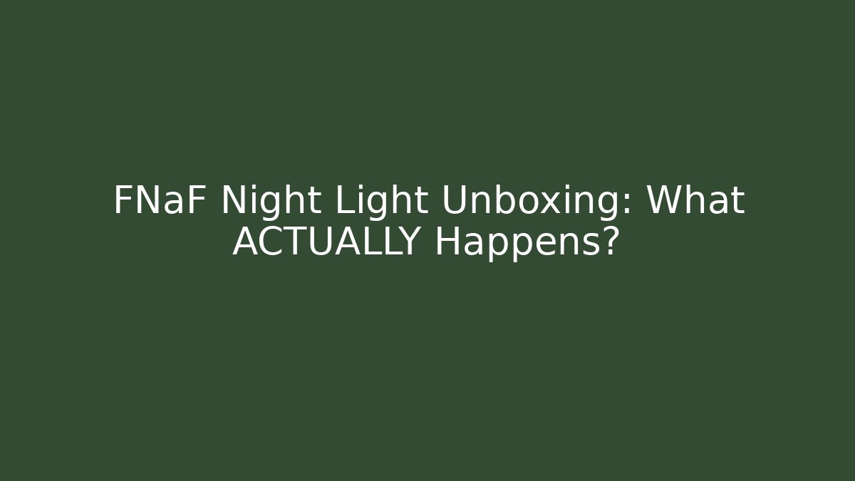FNaF Night Light Unboxing: What ACTUALLY Happens?