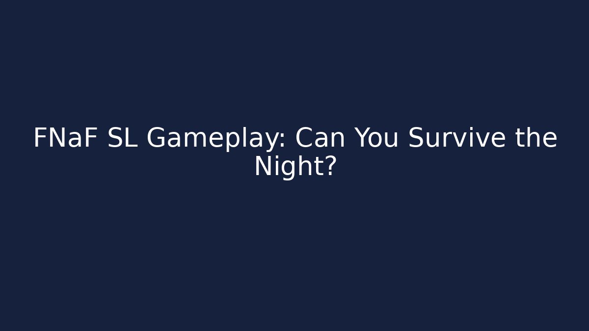 FNaF SL Gameplay: Can You Survive the Night?