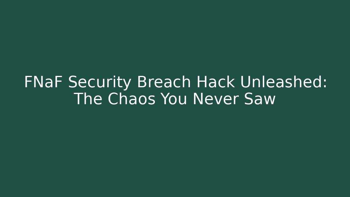 FNaF Security Breach Hack Unleashed: The Chaos You Never Saw - Vintage E-Juice