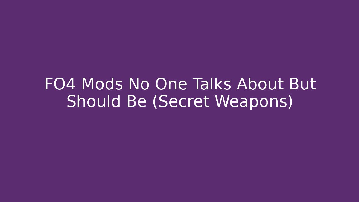 FO4 Mods No One Talks About But Should Be (Secret Weapons)