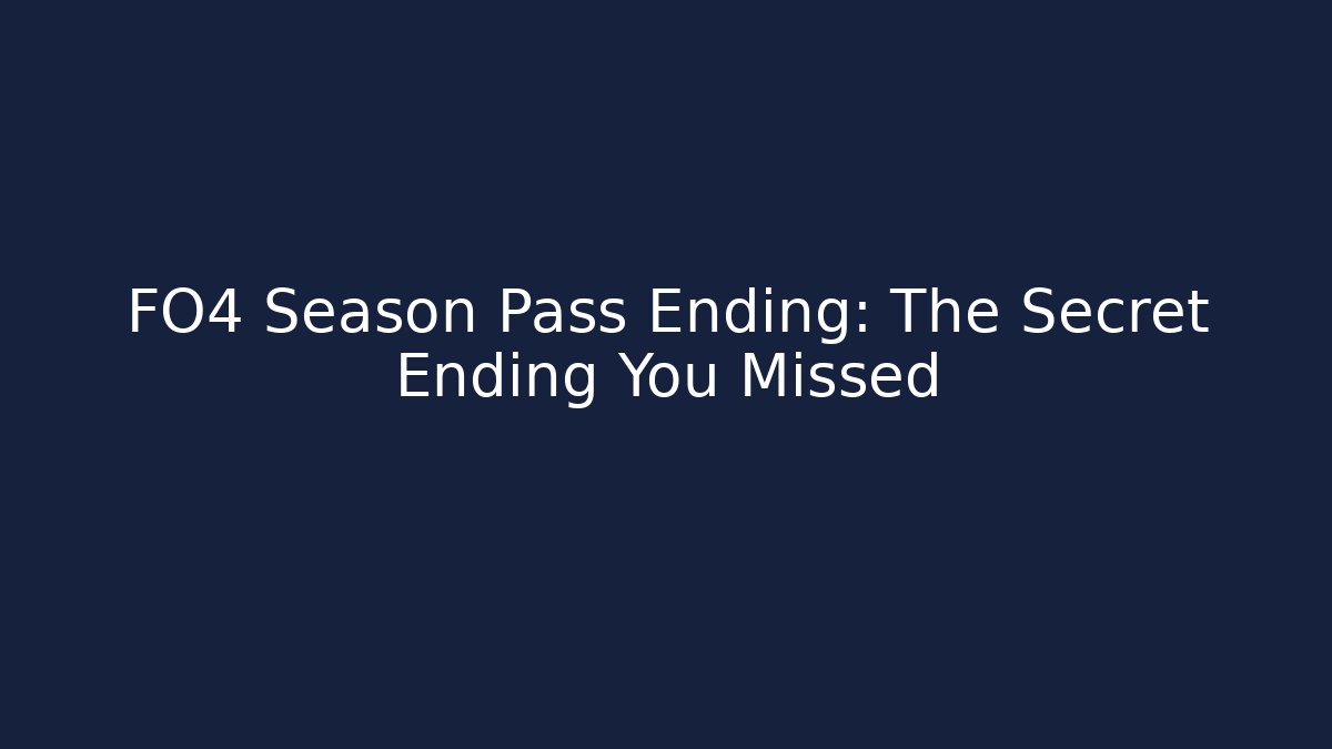 FO4 Season Pass Ending: The Secret Ending You Missed
