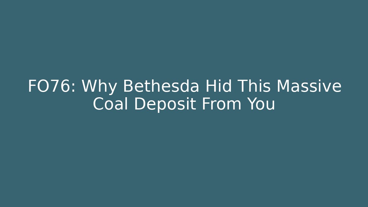 FO76: Why Bethesda Hid This Massive Coal Deposit From You