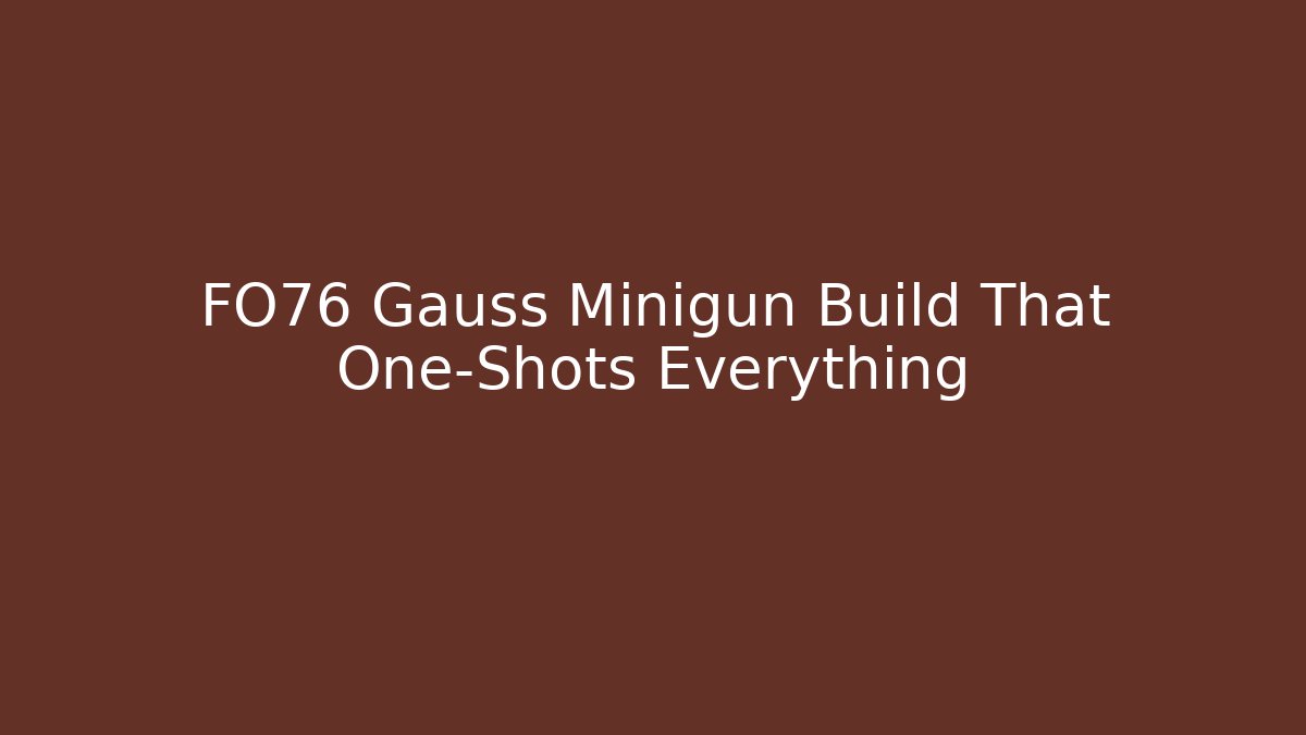 FO76 Gauss Minigun Build That One-Shots Everything - Vintage E-Juice