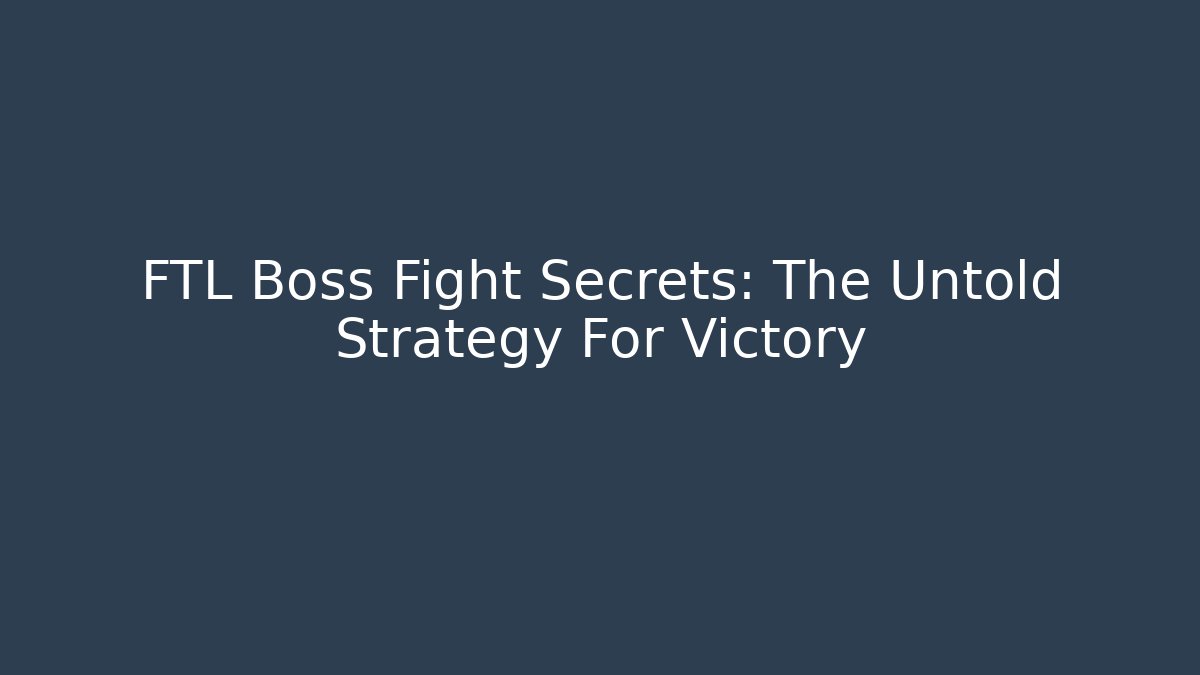 FTL Boss Fight Secrets: The Untold Strategy For Victory