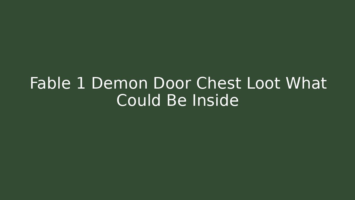 Fable 1 Demon Door Chest Loot What Could Be Inside