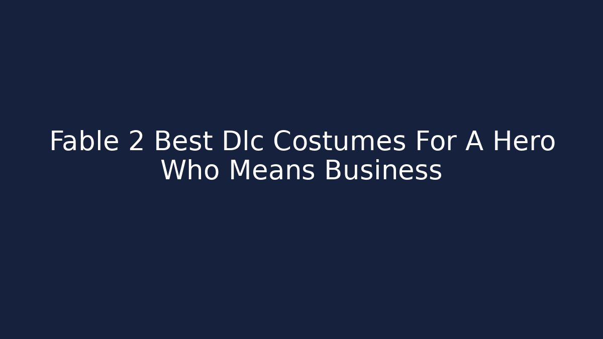 Fable 2 Best Dlc Costumes For A Hero Who Means Business