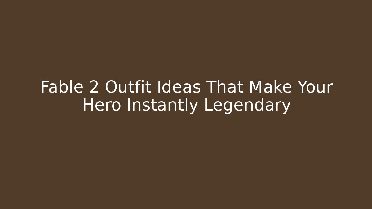 Fable 2 Outfit Ideas That Make Your Hero Instantly Legendary