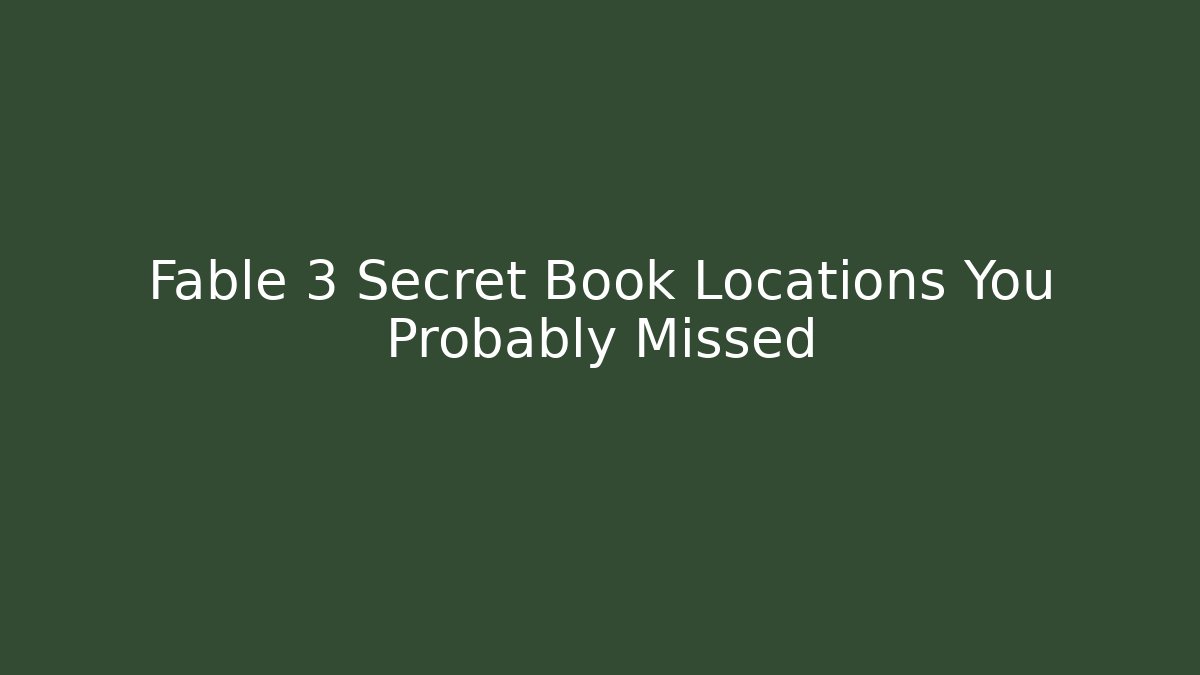 Fable 3 Secret Book Locations You Probably Missed