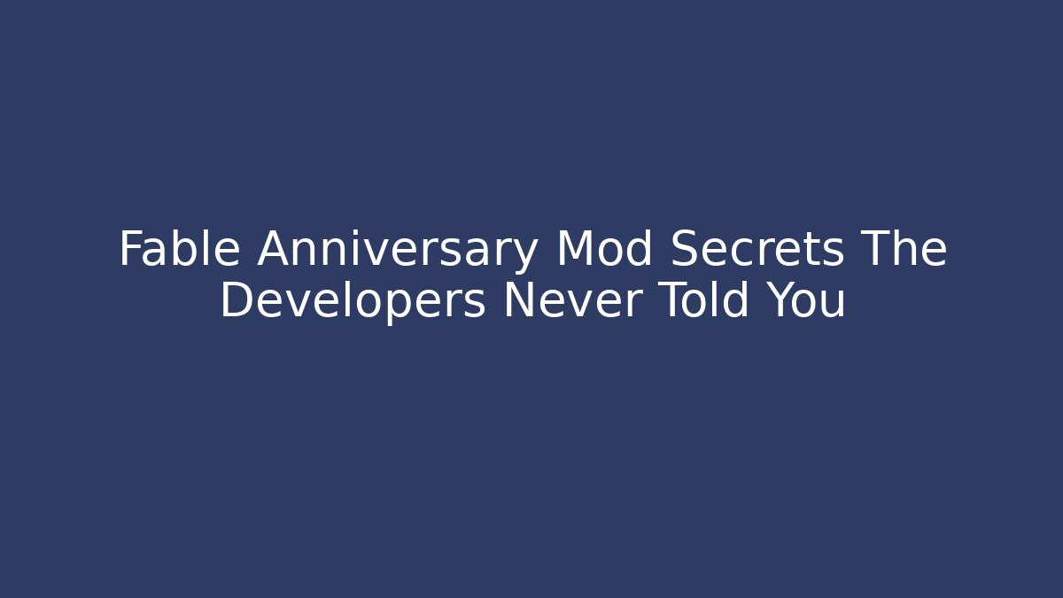 Fable Anniversary Mod Secrets The Developers Never Told You - Vintage E-Juice