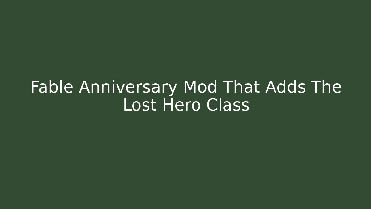 Fable Anniversary Mod That Adds The Lost Hero Class