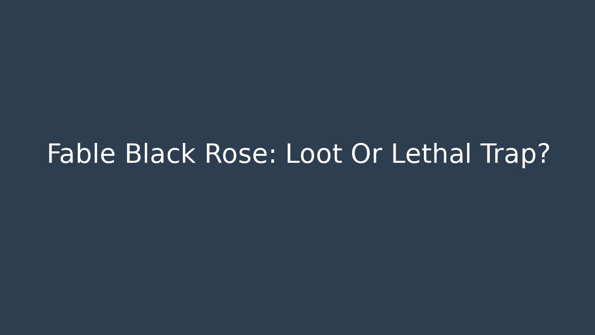 Fable Black Rose: Loot Or Lethal Trap? - Vintage E-Juice