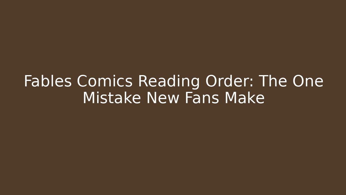 Fables Comics Reading Order: The One Mistake New Fans Make