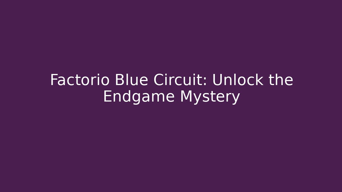 Factorio Blue Circuit: Unlock the Endgame Mystery