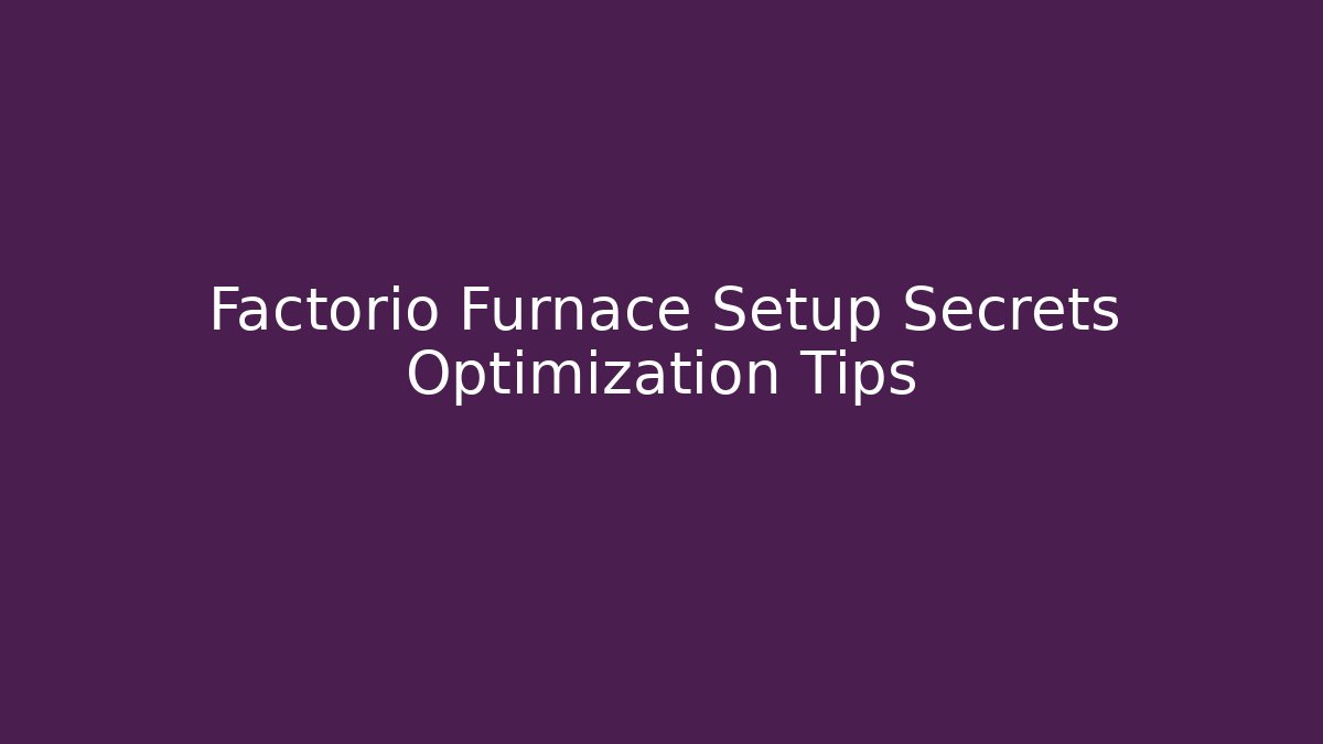 Factorio Furnace Setup Secrets Optimization Tips - Vintage E-Juice