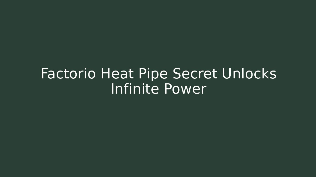 Factorio Heat Pipe Secret Unlocks Infinite Power