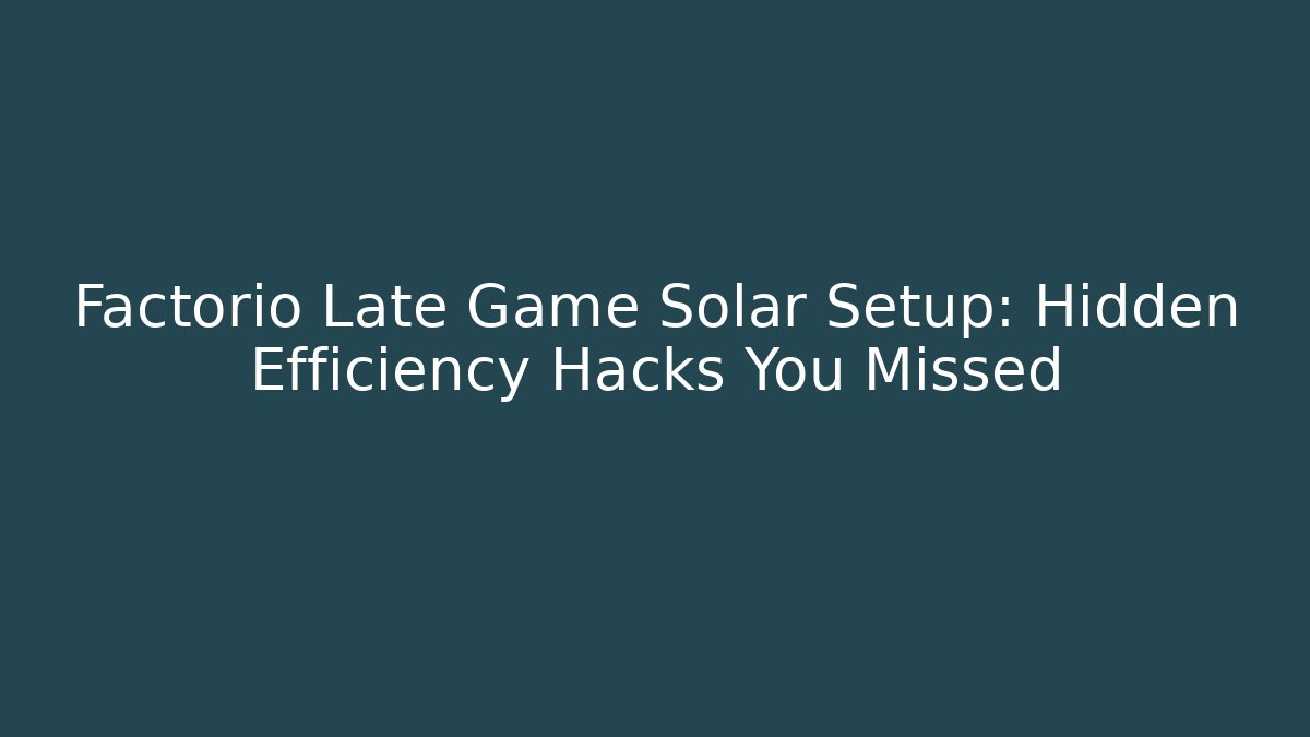 Factorio Late Game Solar Setup: Hidden Efficiency Hacks You Missed - Vintage E-Juice