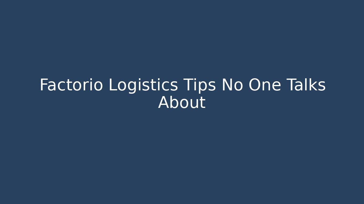 Factorio Logistics Tips No One Talks About