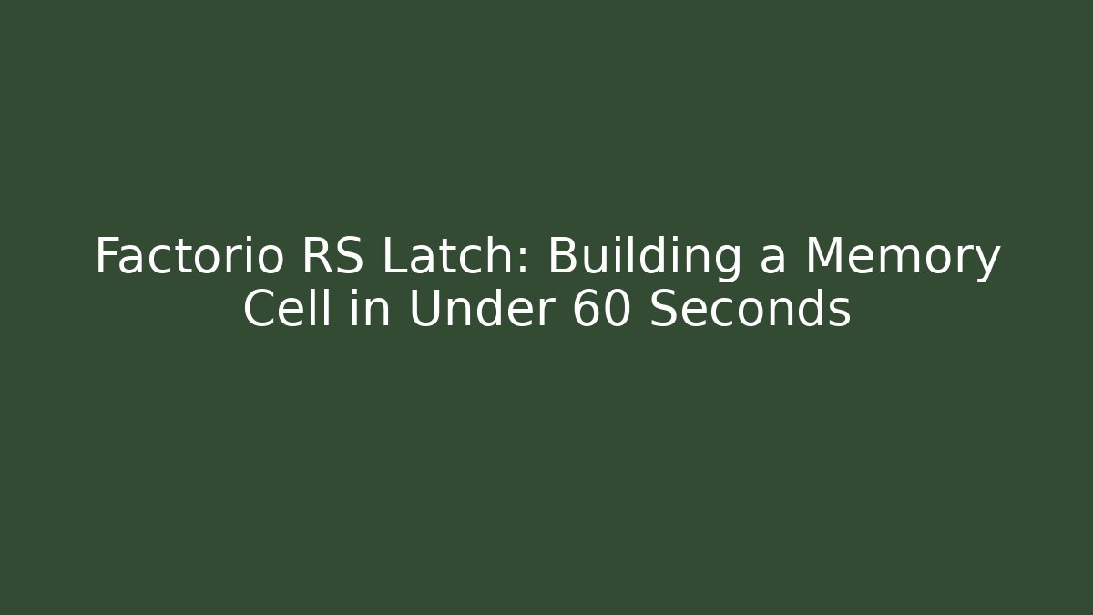Factorio RS Latch: Building a Memory Cell in Under 60 Seconds