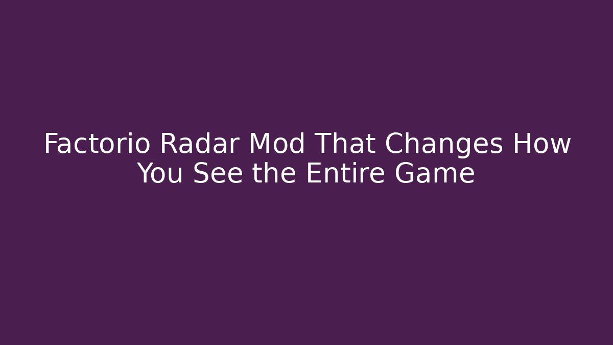 Factorio Radar Mod That Changes How You See the Entire Game