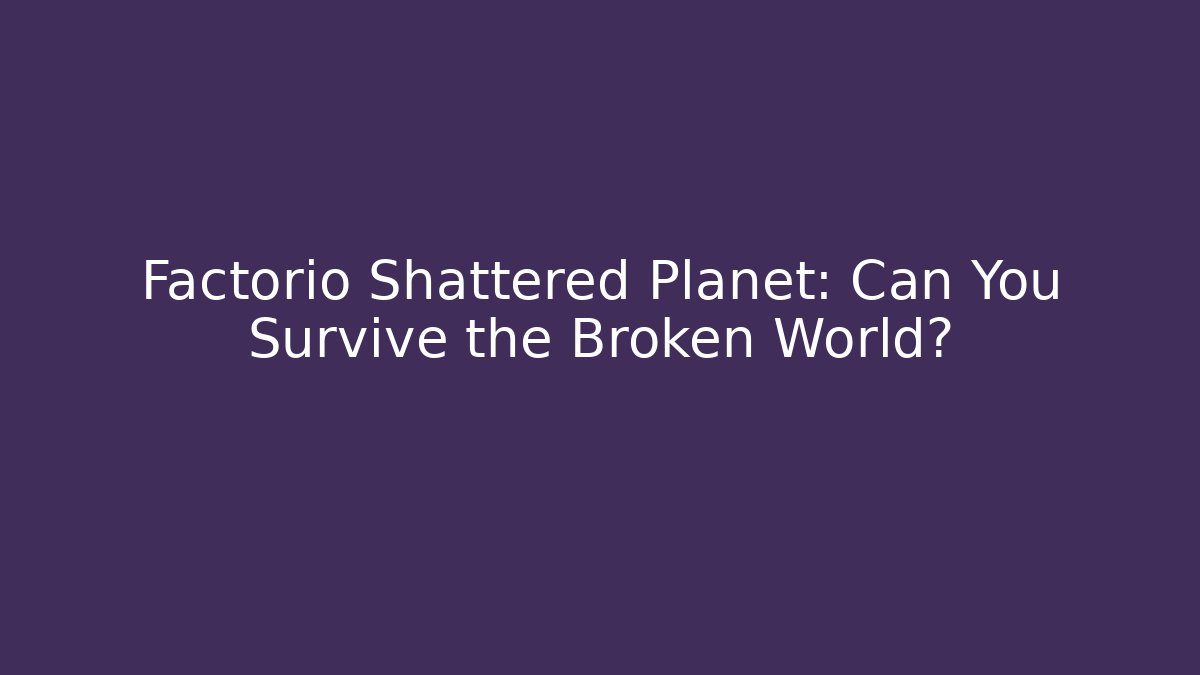 Factorio Shattered Planet: Can You Survive the Broken World? - Vintage E-Juice