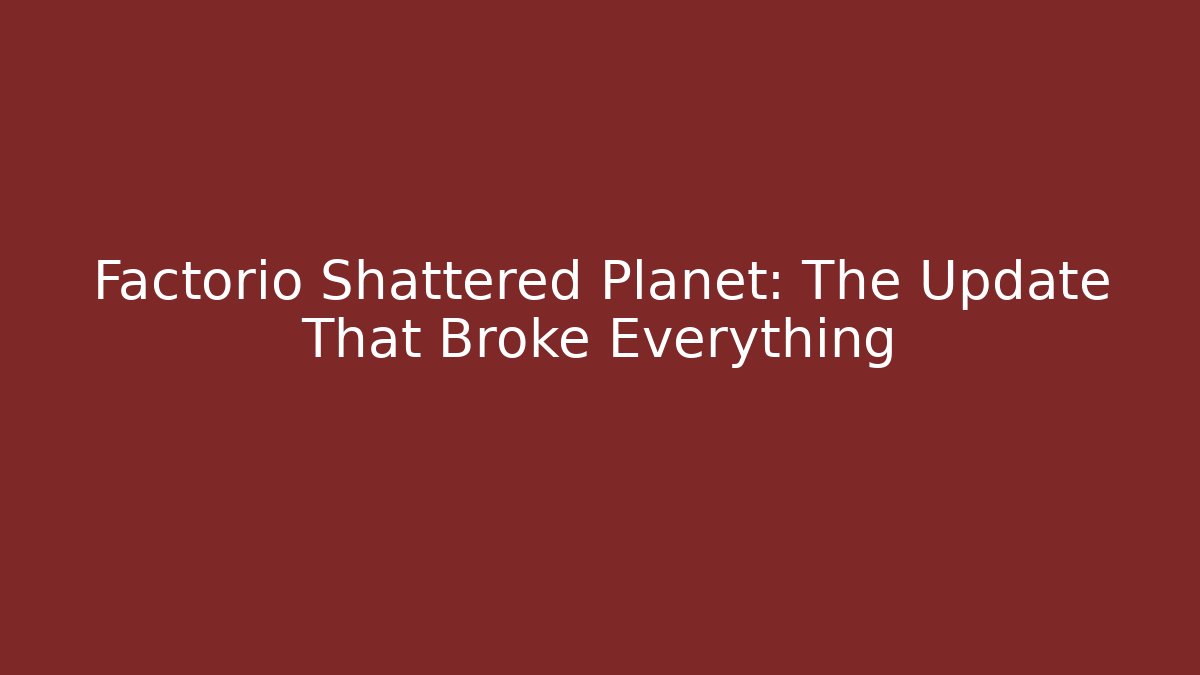 Factorio Shattered Planet: The Update That Broke Everything