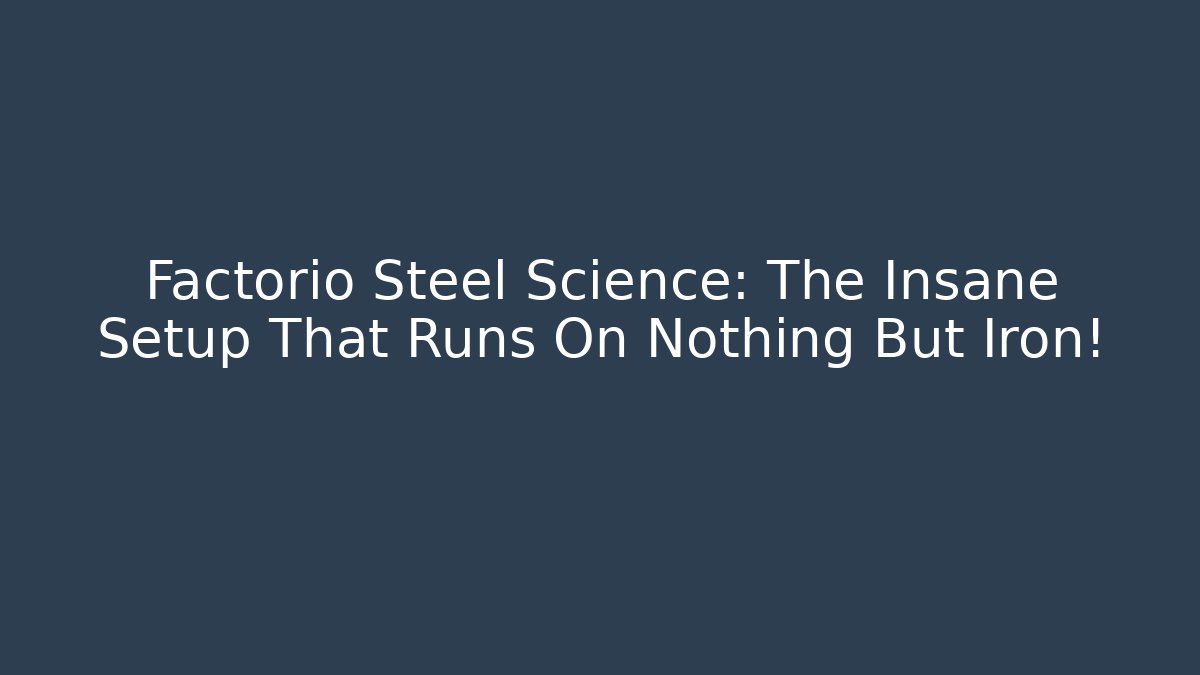Factorio Steel Science: The Insane Setup That Runs On Nothing But Iron!