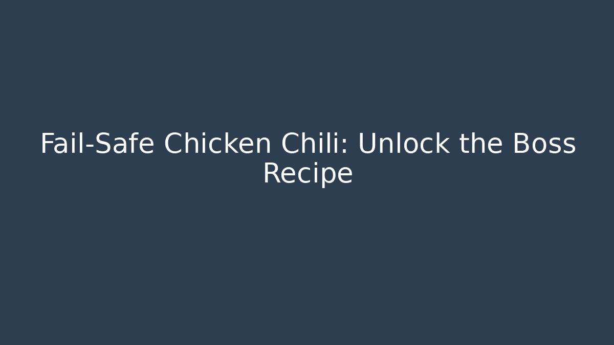 Fail-Safe Chicken Chili: Unlock the Boss Recipe