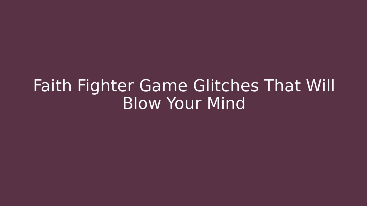 Faith Fighter Game Glitches That Will Blow Your Mind - Vintage E-Juice