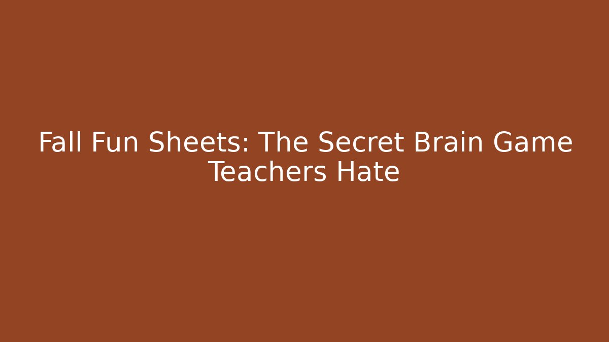 Fall Fun Sheets: The Secret Brain Game Teachers Hate