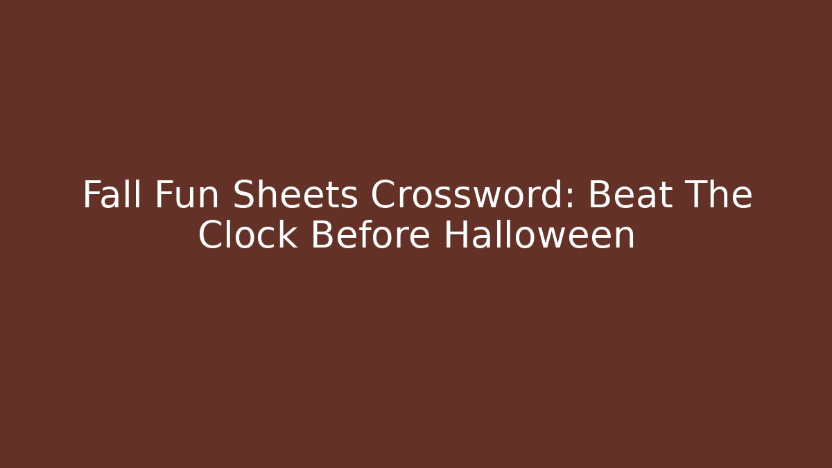 Fall Fun Sheets Crossword: Beat The Clock Before Halloween
