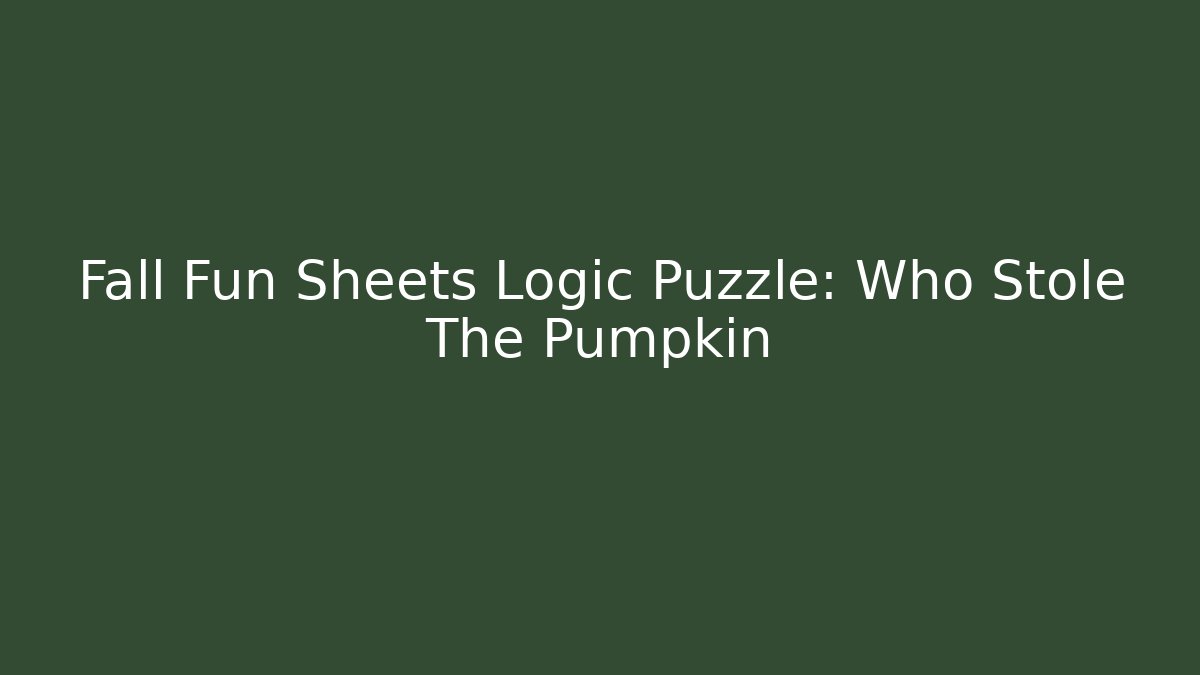 Fall Fun Sheets Logic Puzzle: Who Stole The Pumpkin