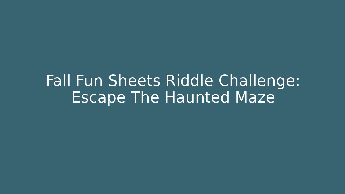 Fall Fun Sheets Riddle Challenge: Escape The Haunted Maze