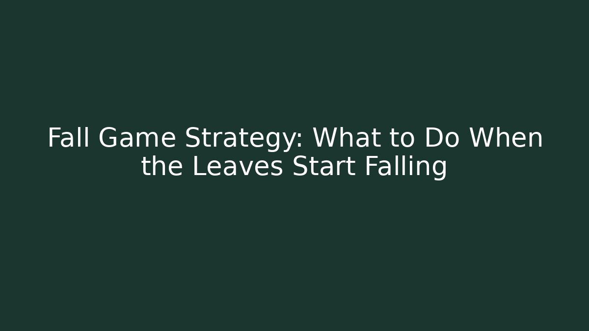 Fall Game Strategy: What to Do When the Leaves Start Falling - Vintage E-Juice