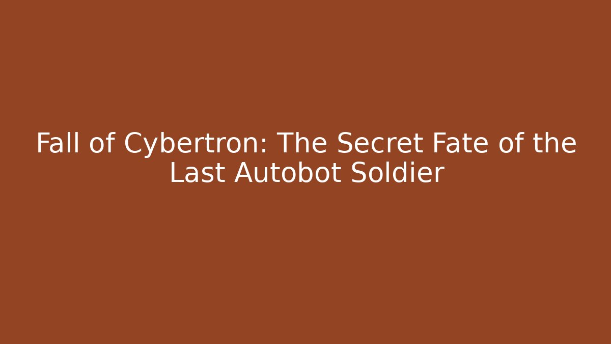 Fall of Cybertron: The Secret Fate of the Last Autobot Soldier