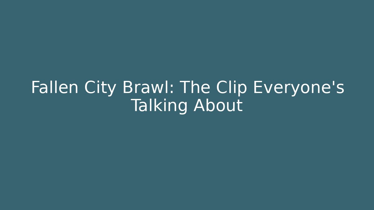 Fallen City Brawl: The Clip Everyone's Talking About - Vintage E-Juice