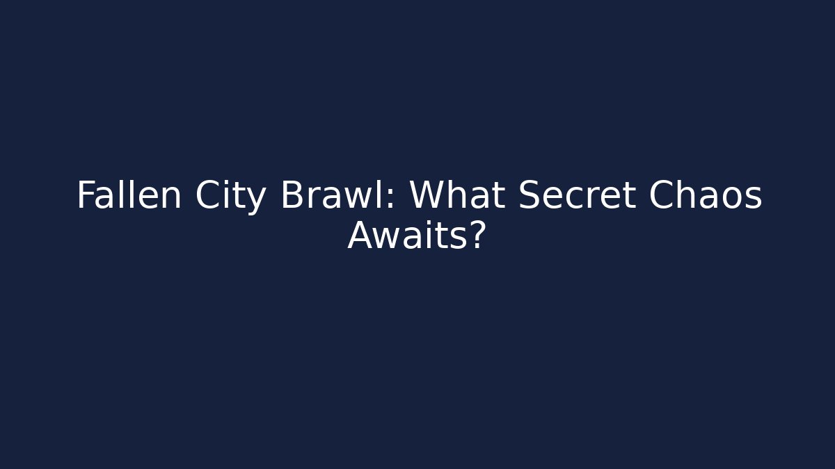 Fallen City Brawl: What Secret Chaos Awaits?