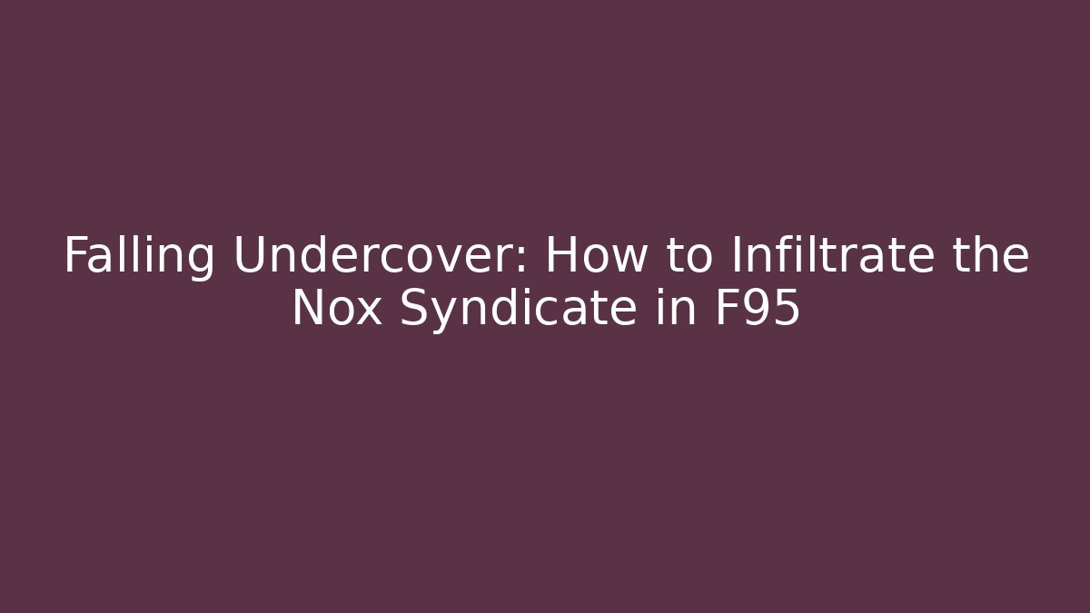 Falling Undercover: How to Infiltrate the Nox Syndicate in F95