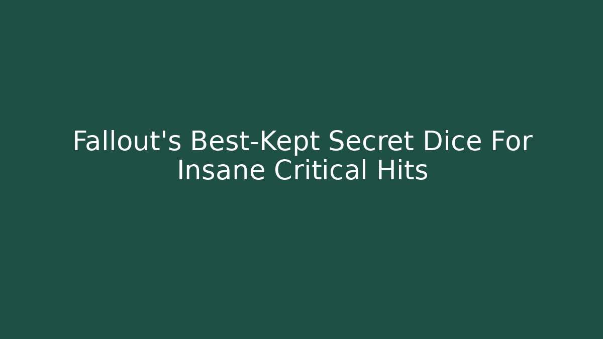 Fallout's Best-Kept Secret Dice For Insane Critical Hits