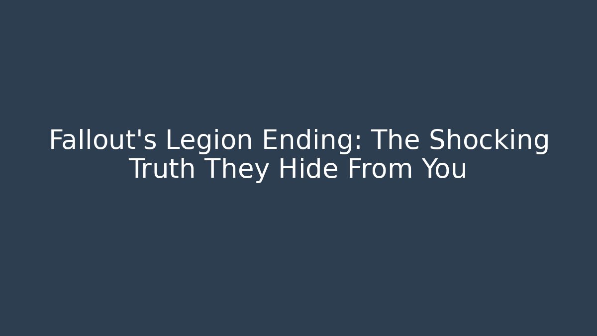 Fallout's Legion Ending: The Shocking Truth They Hide From You