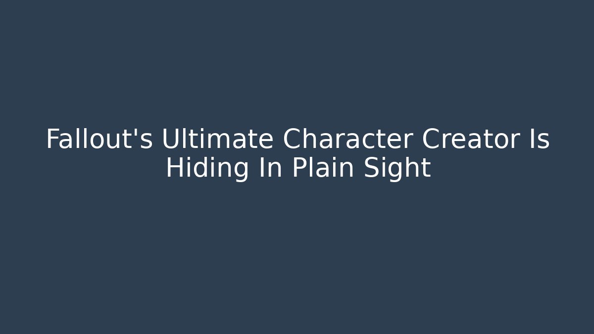 Fallout's Ultimate Character Creator Is Hiding In Plain Sight - Vintage E-Juice